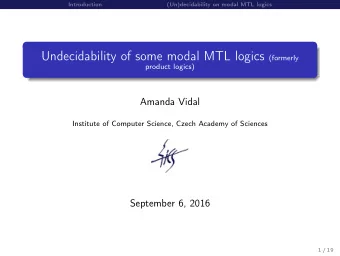 Contents  1. Introduction  2. (Un)decidability on modal MTL logics  Reducing to PCP  The Global