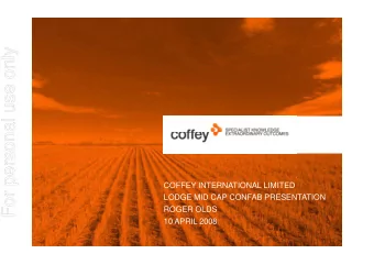 For personal use only  COFFEY INTERNATIONAL LIMITED  LODGE MID CAP CONFAB PRESENTATION  ROGER OLDS