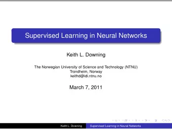 Supervised Learning in Neural Networks  Keith L. Downing  The Norwegian University of Science and