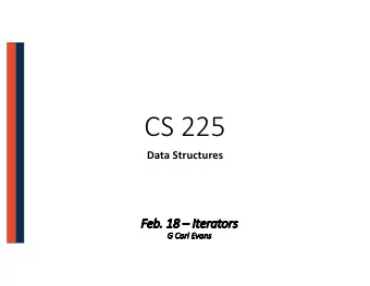 CS 225  Data Structures  Fe  Feb. 18  It  Iterators  G  G Carl Evans  It  Iter  erators  Suppose