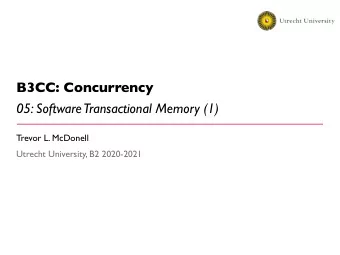 B3CC: Concurrency  05: Software  Transactional Memory (1)  Trevor L. McDonell  Utrecht University,