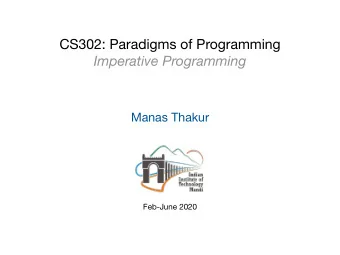 CS302: Paradigms of Programming  Imperative Programming  Manas Thakur  Feb-June 2020  Credits