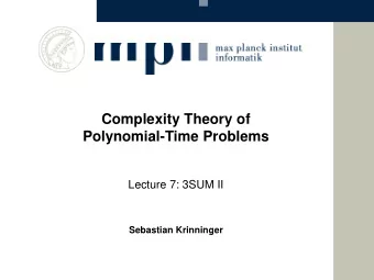 Complexity Theory of  Polynomial-Time Problems  Lecture 7: 3SUM II  Sebastian Krinninger  Reminder: