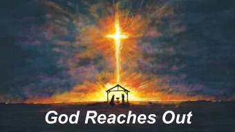 God Reaches Out  Week 1:  God Reaches Out To Meet Us Where We Are  Week 2:  God Reaches Out In