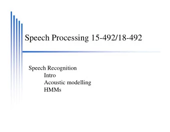Speech Processing 15-492/18-492  Speech Recognition  Intro  Acoustic modelling  HMMs  Speech