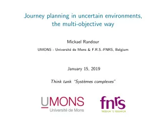 Journey planning in uncertain environments,  the multi-objective way  Mickael Randour  UMONS -