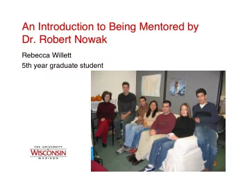 An Introduction to Being Mentored by  An Introduction to Being Mentored by  Dr. Robert Nowak  Dr.
