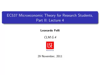 EC537 Microeconomic Theory for Research Students,  Part II: Lecture 4  Leonardo Felli  CLM.G.4  29