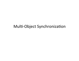 Mul$-Object  Synchroniza$on    Mul$-Object  Programs    What  happens