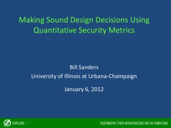 Making Sound Design Decisions Using  Quantitative Security Metrics  Bill Sanders  University of