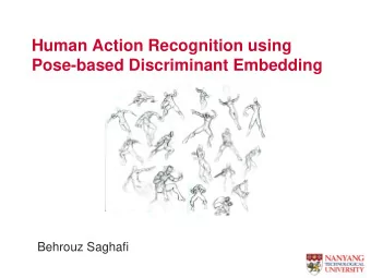 Human Action Recognition using  Pose-based Discriminant Embedding  Behrouz Saghafi  Advantages of