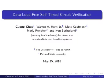 Data-Loop-Free Self-Timed Circuit Verification Cuong Chau 1 , Warren A. Hunt Jr. 1 , Matt Kaufmann