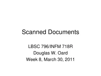 Scanned Documents  LBSC 796/INFM 718R  Douglas W. Oard  Week 8, March 30, 2011  Expanding the