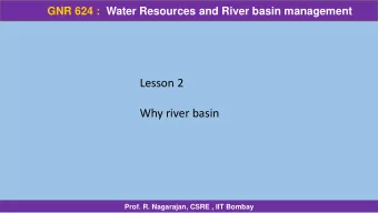 Lesson 2  Why river basin  Prof. R. Nagarajan, CSRE , IIT Bombay  GNR 624 :  Water Resources and
