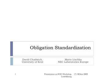 Obligation Standardization  David Chadwick,  Mario Lischka  University of Kent  NEC Laboratories