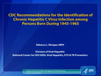 Chronic Hepatitis C Virus Infection among  Persons Born During 1945-1965  Rebecca L. Morgan, MPH