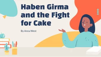 Haben Girma  and the Fight  for Cake  By Anna West  If your dreams are big  But they seem out of