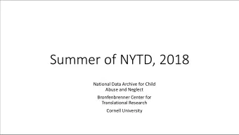 Summer of NYTD, 2018  National Data Archive for Child  Abuse and Neglect  Bronfenbrenner Center for