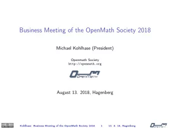 Business Meeting of the OpenMath Society 2018  Michael Kohlhase (President)  Openmath Society
