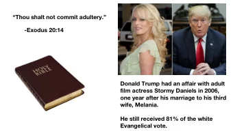 Thou shalt not commit adultery.  -Exodus 20:14  Donald Trump had an affair with adult  film
