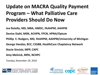 Program  What Palliative Care  Providers Should Do Now  Joe Rotella, MD, MBA, HMDC, FAAHPM,
