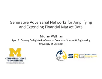 Generative Adversarial Networks for Amplifying  and Extending Financial Market Data  Michael