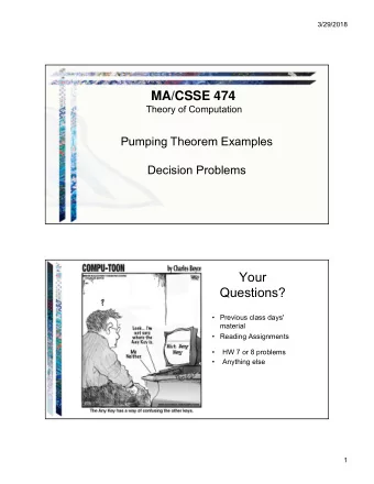 MA/CSSE 474  Theory of Computation  Pumping Theorem Examples  Decision Problems  Your  Questions?