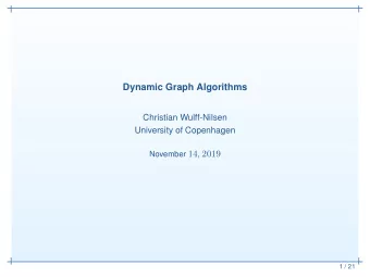 Dynamic Graph Algorithms  Christian Wulff-Nilsen  University of Copenhagen November 14 , 2019  1 /
