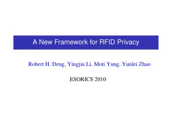 A New Framework for RFID Privacy  Robert H. Deng, Yingjiu Li, Moti Yung, Yunlei Zhao  ESORICS 2010