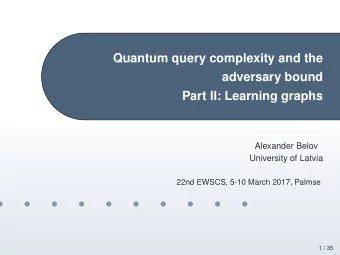 Quantum query complexity and the  adversary bound  Part II: Learning graphs  Alexander Belov