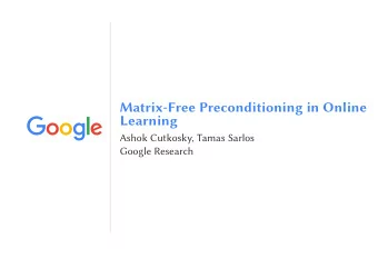 Matrix-Free Preconditioning in Online  Learning  Ashok Cutkosky, Tamas Sarlos  Google Research