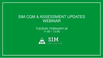 SIM CQM &amp; ASSESSMENT UPDATES  WEBINAR  TUESDAY, FEBRUARY 28 11:00  12:00  AGENDA  Welcome
