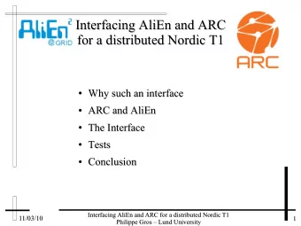 Interfacing AliEn and ARC  Interfacing AliEn and ARC  for a distributed Nordic T1  for a
