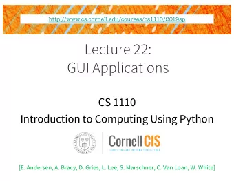Lecture 22:  GUI Applications  CS 1110  Introduction to Computing Using Python  [E. Andersen, A.