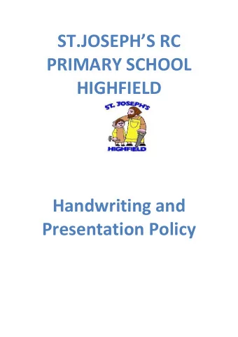 ST.JOSEPHS RC  PRIMARY SCHOOL  HIGHFIELD  Handwriting and  Presentation Policy  Intent  Using