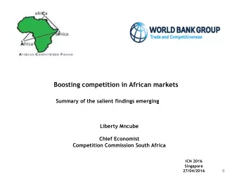 Boosting competition in African markets  Summary of the salient findings emerging  Liberty Mncube