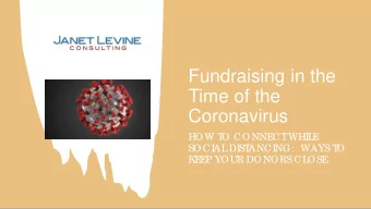 Fundraising in the  Time of the  Coronavirus  HOW T  O CONNE  CT  WHI  L  E  SOCI  AL  DI  ST  ANCI