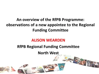 An overview of the RfPB Programme:  observations of a new appointee to the Regional  Funding