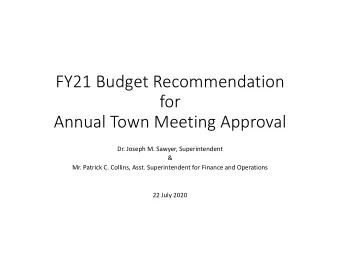 FY21 Budget Recommendation  for  Annual Town Meeting Approval  Dr. Joseph M. Sawyer, Superintendent