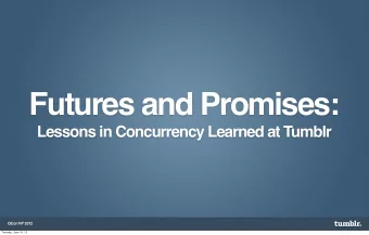 Futures and Promises:  Lessons in Concurrency Learned at Tumblr  QCon NY 2012  Tuesday, June 19, 12