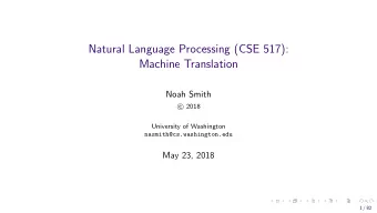 Natural Language Processing (CSE 517):  Machine Translation  Noah Smith  2018  c  University of