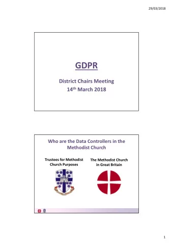 GDPR  District Chairs Meeting 14 th March 2018  Who are the Data Controllers in the  Methodist