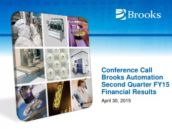 Conference Call  Brooks Automation  Second Quarter FY15  Financial Results  April 30, 2015  1  Safe