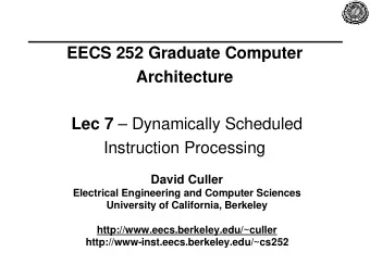 EECS 252 Graduate Computer  Architecture Lec 7  Dynamically Scheduled  Instruction Processing