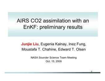 AIRS CO2 assimilation with an  EnKF: preliminary results Junjie Liu , Eugenia Kalnay, Inez Fung,