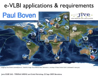 e-VLBI applications &amp; requirements  Joint EGEE SA2 - TERENA NRENS and Grids Workshop, 22 Sept