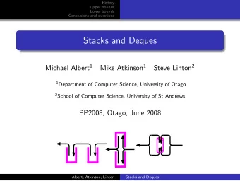 Stacks and Deques Michael Albert 1 Mike Atkinson 1 Steve Linton 2 1 Department of Computer Science,