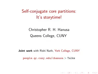 Self-conjugate core partitions:  Its storytime!  Christopher R. H. Hanusa  Queens College, CUNY