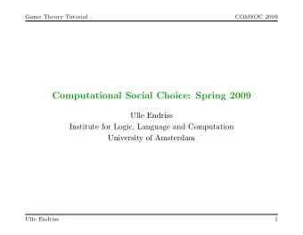 Computational Social Choice: Spring 2009  Ulle Endriss  Institute for Logic, Language and