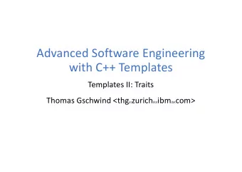 Advanced Software Engineering  with C++ Templates  Templates II: Traits Thomas Gschwind &lt;thg at